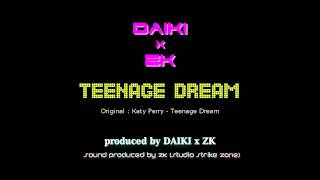 Katy Perry - Teenage Dream [DAIKI x ZK Remix] (cover)
