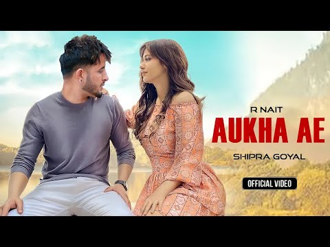 Aukha Ae : R Nait (Official Video) Ft Shipra Goyal | New Punjabi Song | Latest Punjabi Songs 2022
