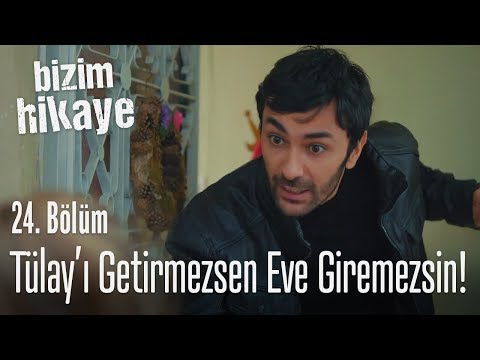 Tülay'ı geri getirmezsen bu eve giremezsin! - Bizim Hikaye 24. Bölüm