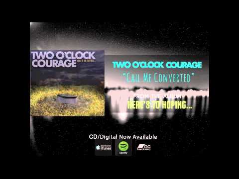Two O'Clock Courage - Call Me Converted