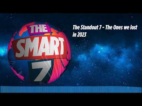 The Standout 7 - The Ones we lost in 2023 | The Smart 7