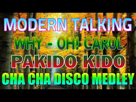 MODERN TALKING x WHY x OH! CAROL x PAKIDO KIDO 💥 NEW CHA CHA DISCO MEDLEY 2024