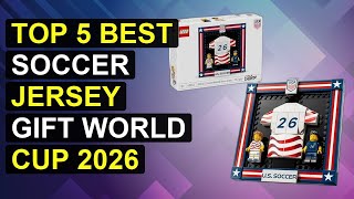 Top 5 Best Soccer Jersey Gift World Cup 2026 | Best Soccer Jersey Gift World Cup