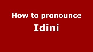 How to pronounce Idini