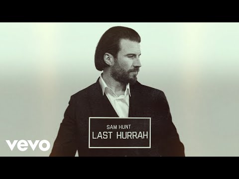 Sam Hunt - Last Hurrah