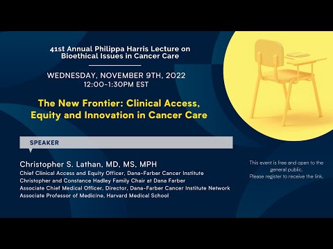 41st Philippa Harris Lecture on Bioethical Issues in Cancer Care