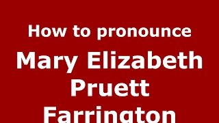 How to pronounce Mary Elizabeth Pruett Farrington