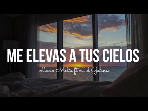 Me elevas a tus cielos - Lucio Mella ft Lid Galmes [ LETRA ]