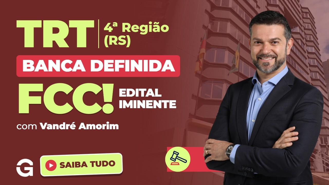 Concurso TRT 4 (RS) | BANCA DEFINIDA: FCC! Edital Iminente! Saiba Todos os Detalhes!