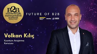 B2B Sektörün Geleceği / Volkan Kılıç - Kuantum Araştırma Kurucusu / B2