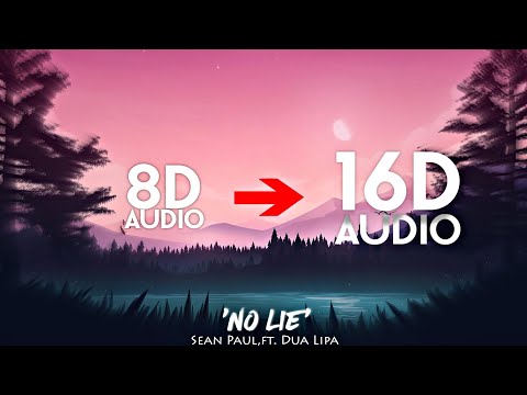 Sean Paul - No Lie [16D AUDIO | NOT 8D]🎧 ft. Dua Lipa