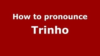 How to pronounce Trinho