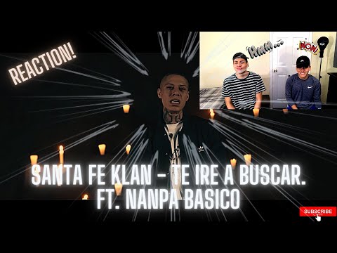 PRIMREA VEZ REACCIONANDO A SANTA FE KLAN - TE IRE A BUSCAR ft. NANPA BASICO!