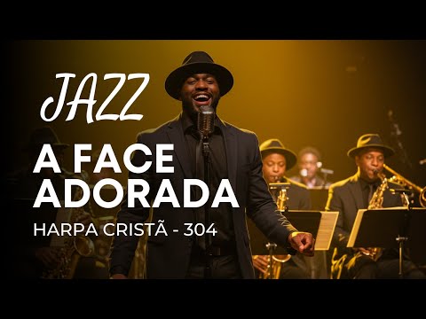 Jazz Gospel – Hino 304 “A face adorada”