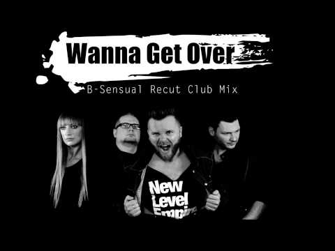 New Level Empire - Wanna Get Over (B-Sensual Recut Club Mix) (Official Audio)