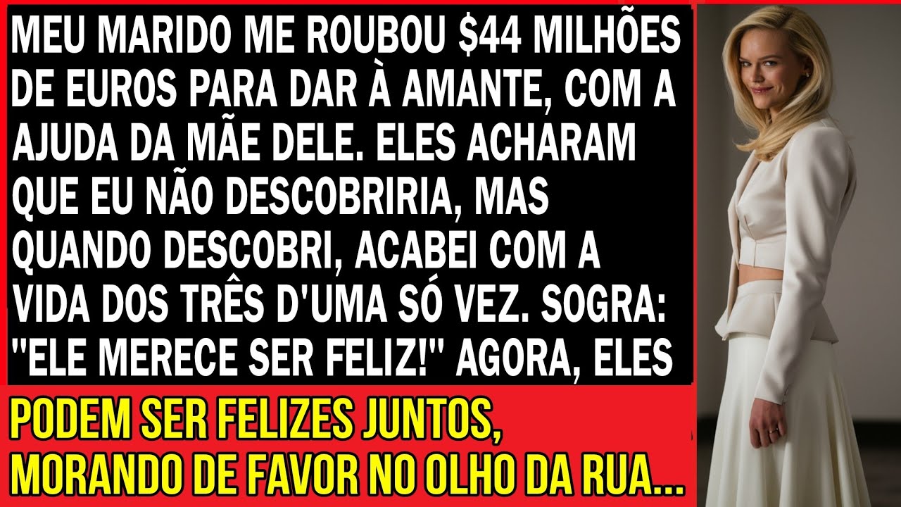 Meu marido roubou quarenta e quatro milhões de euros para dar à sua amante, com a ajuda da mãe dele.