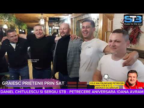 DANIEL CHITULESCU SI SERGIU STB - GRAIESC PRIETENII PRIN SAT - PETRECERE ANIVERSARA IOANA AVRAM
