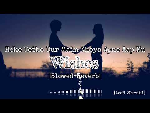 "Hoke Tetho Dur Main Khoya Apne Aap Nu"- Wishes [Slowed+Reverb] | Hasan Raheem, Talwiinder | Lofi ❤