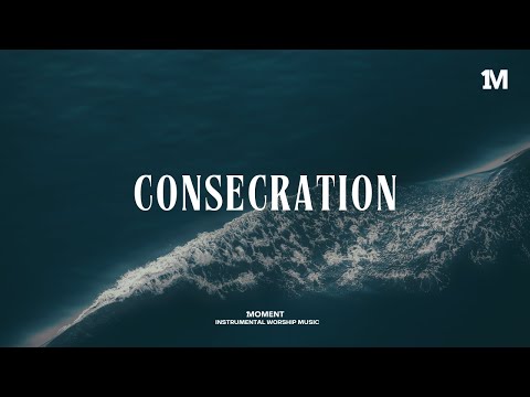 Consecration - Instrumental Worship Music