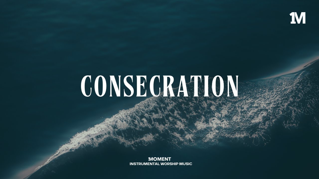 Consecration - Instrumental Worship Music