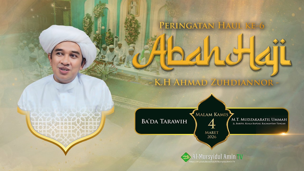 PERINGATAN HAUL KE-6 ABAH HAJI K.H. AHMAD ZUHDIANNOR | M.T. MUDZAKARATIL UMMAH KAPUAS
