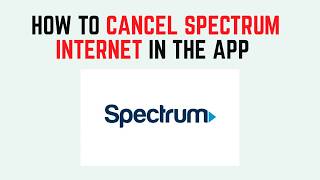 How to Cancel Spectrum Internet in the App – My Spectrum Settings & Equipment Return