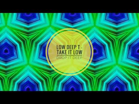 Low Deep T - Take It Low Drop It Deep