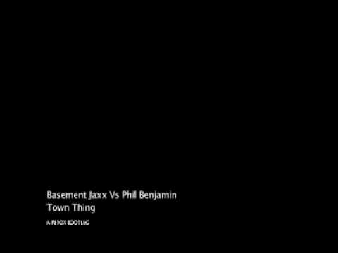 Town Thing - Basement Jaxx Vs Phil Benjamin
