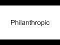 How to pronounce Philanthropic