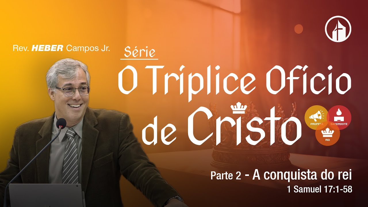 Parte 2 - A conquista do Rei - Rev. Heber Campos Jr.