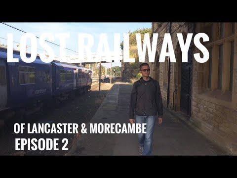 Lost Railways of Lancaster & Morecambe - Episode Two