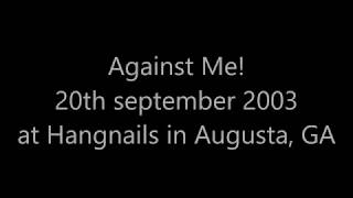 Against Me! @ Hangnails in Augusta, GA (20th September 2003) - Full set