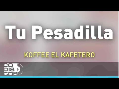 Tu Pesadilla, Koffee El Kafetero - Audio