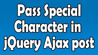 How to Pass Special characters in jQuery Ajax post