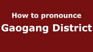 How to pronounce Gaogang District