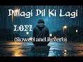 Dillagi Dil Ki Lagi Rasiq Imtiyaz Khan Lofi Song Slowed And Reverb BollyBuzz Studio