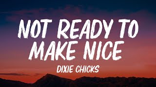 Dixie Chicks - Not Ready To Make Nice (Lyrics)