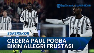 Cedera Paul Pogba Bikin Kariernya Merosot Tajam, Allegri Frustrasi dan rindu Versi Lama