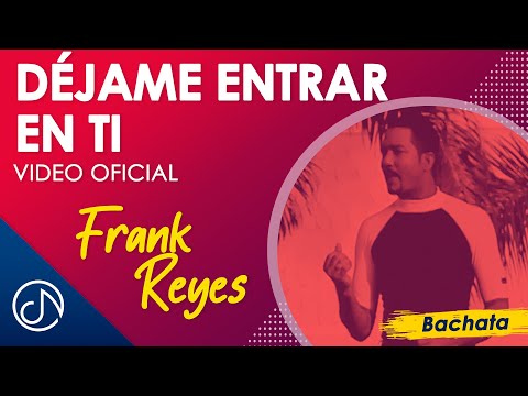 Déjame ENTRAR En Ti 🥰 - Frank Reyes [Video Oficial]