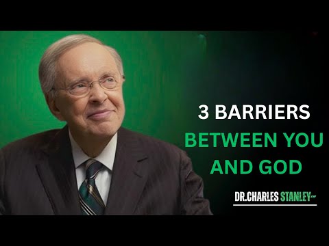 Three Barriers Between You and God – Dr. Charles Stanley