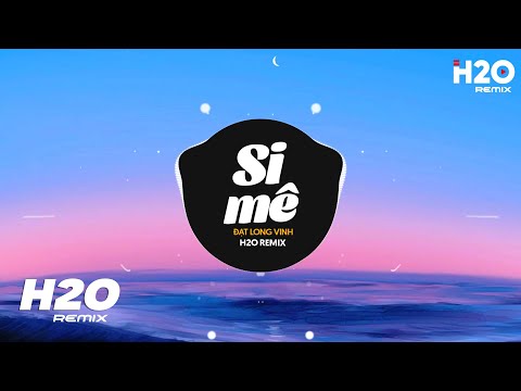 Si Mê (H2O Remix) - Đạt Long Vinh | Trong Cơn Say Còn Vương Chút Bụi Đường Trần Remix TikTok