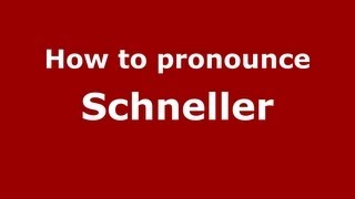 How to pronounce Schneller