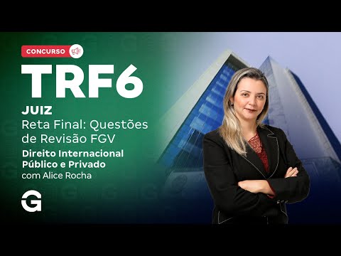 Concurso TRF 6 Juiz | Reta Final: Questões de Revisão FGV | Direito Internacional Público e Privado