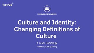 Changing Definitions of Culture | AQA A-Level Sociology | Culture & identity