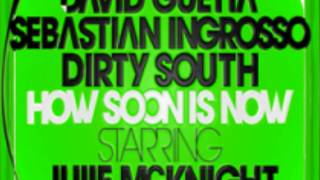 David Guetta Sebastian Ingrosso Dirty South ft Julie McKnight- How Soon is Now (Extended Mix) HD
