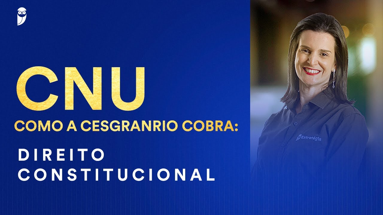 CNU - Como a Cesgranrio cobra: Direito Constitucional - Prof. Nelma Fontana