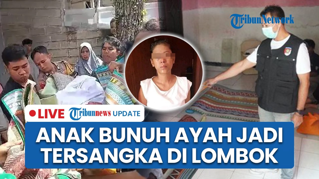 LIVE: Anak Perempuan Aniaya Ayah Kandung hingga Tewas di Lombok Barat Gegara Uang Jadi Tersangka