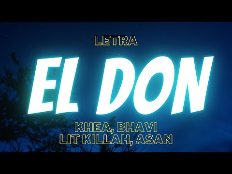 KHEA, Bhavi, LIT Killah, Asan - EL DON (Letra)
