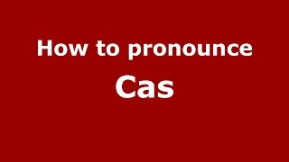 How to pronounce Cas