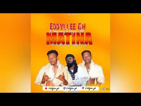 Eddylee GH Matina ft ShowBowy X Dagau Okito audio